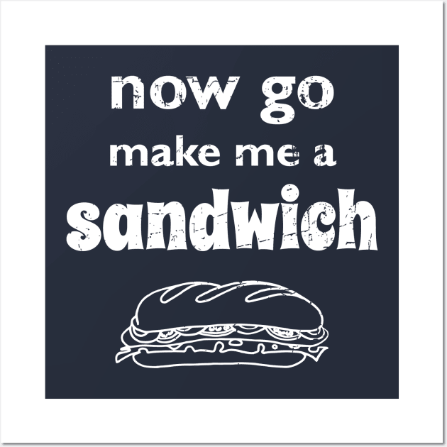 Now go make me a sandwich - distressed Wall Art by atomguy